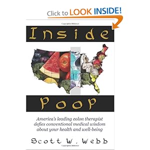 Click here to buy Inside Poop: America's leading colon therapist defies conventional medical wisdom... by Scott W. Webb.