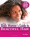 The Black Woman's Guide to Beautiful Hair: A Positive Approach to Managing any Hair Type and Style
