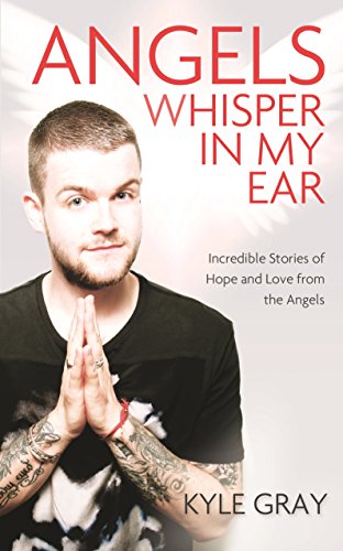 Angels Whisper in My Ear: Incredible Stories of Hope and Love from the Angels