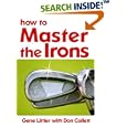 How To Master The Irons by Don Collett