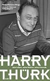 Produkt-Bild: Harry Th&uuml;rk. Sein Leben, seine B&uuml;cher, seine Freunde