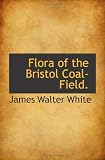 Flora of the Bristol Coal-Field.