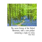 ThesecrethistoryoftheOxfordMovement,withanewprefacecontainingareplytocritics