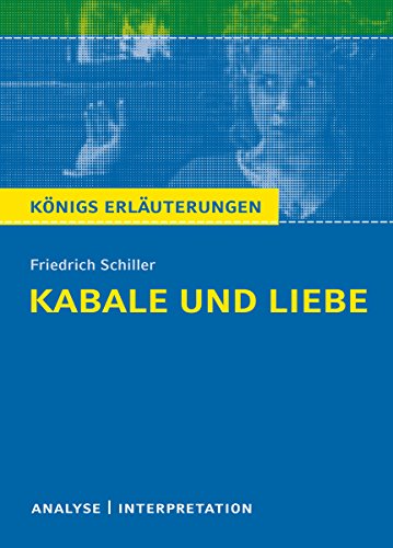 Kabale und Liebe von Friedrich Schiller.: Textanalyse und Interpretation mit ausführlicher Inhaltsangabe und Abituraufgaben mit Lösungen (Königs Erläuterungen 31) (German Edition)