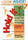 Hold It! You're Exercising Wrong: Your Prescription for First-Class Fitness Fast!