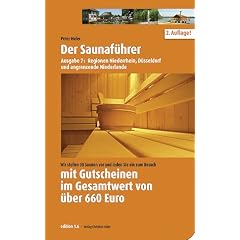 Der Saunaf�hrer: Regionen Niederrhein, D�sseldorf und angrenzende Niederlande. Wir stellen 38 Saunen vor mit Gutscheinen im Gesamtwert von �ber 660 Euro