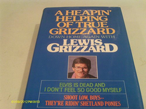 A Heapin' Helping Of True Grizzard - Down Home Again With Lewis Grizzard - Contains Elvis Is Dead & I Don't Feel So Good Myself