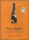 The Widow Clicquot: The Story of a Champagne Empire and the Woman Who Ruled It