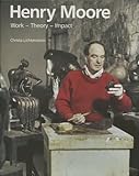 Henry Moore : work, theory, impact
