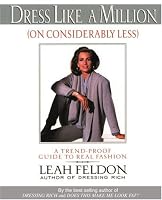 Dress Like a Million (On Considerably Less): A Trend-Proof Guide to Real Fashion
