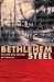 Bethlehem Steel: Builder and Arsenal of America