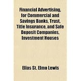 Financial Advertising, for Commercial and Savings Banks, Trust, Title Insurance, and Safe Deposit Companies, Investment Houses'
