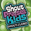 Shout Praises!: Kids Shout to the Lord
