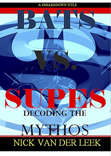 BATS VS SUPES: Decoding The Mythos (Kindling For Film Fare Book 2)