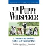 Puppy Whisperer: A Compassionate, Non Violent Guide to Early Training and Care