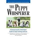 Puppy Whisperer: A Compassionate, Non Violent Guide to Early Training and Care