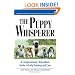 Puppy Whisperer: A Compassionate, Non Violent Guide to Early Training and Care