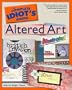 The Complete Idiot's Guide to Altered Art Illustrated