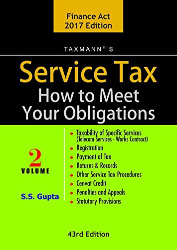 Service Tax How to Meet your Obligations - 43rd Editon 2017 - Finance Act 2017- SS Gupta