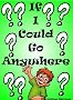 If I Could Go Anywhere? (Imagination Series)