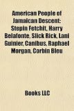 American People of Jamaican Descent: Stepin Fetchit, Harry Belafonte, Slick Rick, Lani Guinier, Canibus, Raphael Morgan, Marcus Garvey: Stepin ... Mantronik, Wentworth Miller, Ben Gordon