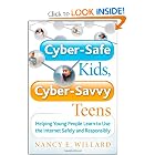 Click here to buy Cyber-Safe Kids, Cyber-Savvy Teens: Helping Young People Learn To Use the Internet Safely... by Nancy E. Willard.