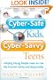 Cyber-Safe Kids, Cyber-Savvy Teens: Helping Young People Learn To Use the Internet Safely and Responsibly