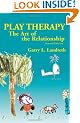 Play Therapy: The Art of the Relationship