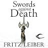 Swords Against Death: The Adventures of Fafhrd and the Gray Mouser