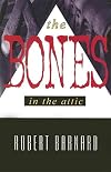 The Bones in the Attic: A Novel of Suspense