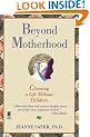 Beyond Motherhood: Choosing a Life without Children