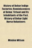 History of Behar Indigo Factories; Reminiscences of Behar. Tirhoot and Its Inhabitants of the Past. History of Behar Light Horse Volunteers