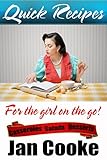 Quick Recipes for the Girl on the Go: Delicious Casseroles, Salads and Desserts in Under an Hour