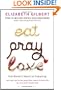 Eat Pray Love; One Woman's Search for Everything
