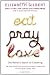 Eat Pray Love; One Woman s Search for Everything