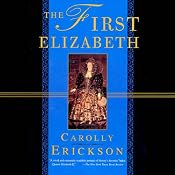 The First Elizabeth | [Carolly Erickson]