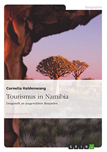 Tourismus in Namibia: Dargestellt an ausgewählten Beispielen (German Edition)