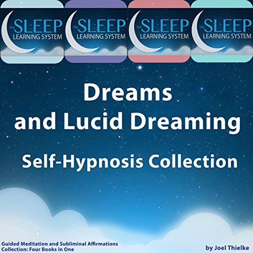 Dreams and Lucid Dreaming Self-Hypnosis, Guided Meditation, and Subliminal Affirmations Collection: Four Books in One (The Sleep Learning System)