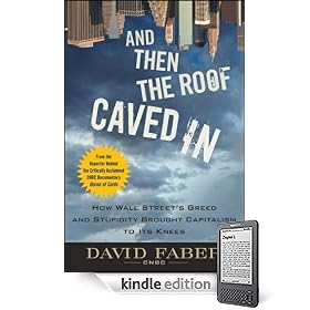 And Then the Roof Caved In: How Wall Street Greed and Stupidity Brought Capitalism to Its Knees