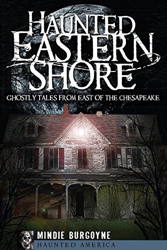 Haunted Eastern Shore: Ghostly Tales from East of the Chesapeake (Haunted America)
