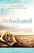 Dehydrated: Find Refreshment and Hope for Your Soul