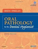 By Olga A. C. Ibsen RDH MS, Joan Andersen Phelan DDS: Oral Pathology for the Dental Hygienist (ORAL PATHOLOGY FOR THE DENTAL HYGIENIST ( IBSEN)) Fifth (5th) Edition