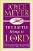 The Battle Belongs to the Lord: Overcoming Life s Struggles Through Worship