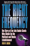 The Right Frequency: The Story of the Talk Giants Who Shook Up the Political and Media Establishment