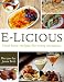E-Licious: Must Have Recipes For Every Occasion