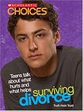 Surviving Divorce: Teens Talk about What Hurts and What Helps (Scholastic Choices)