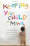 Keeping Your Child in Mind: Overcoming Defiance, Tantrums, and Other Everyday Behavior Problems by Seeing the World through Your Child's Eyes (A Merloyd Lawrence Book) Keeping Your Child in Mind: Overcoming Defiance, Tantrums, and Other Everyday Behavior Problems by Seeing the World through Your Child's Eyes (A Merloyd Lawrence Book)