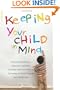 Keeping Your Child in Mind: Overcoming Defiance, Tantrums, and Other Everyday Behavior Problems by Seeing the World through Your Child's Eyes (A Merloyd Lawrence Book)