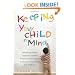 Keeping Your Child in Mind: Overcoming Defiance, Tantrums, and Other Everyday Behavior Problems by Seeing the World through Your Child's Eyes (A Merloyd Lawrence Book)