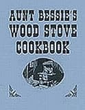 Aunt Bessies Wood Stove Cookbook